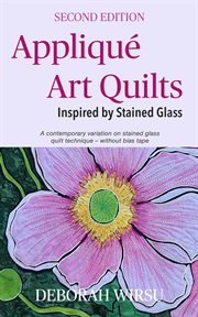Appliqué Art Quilts Inspired by Stained Glass : Books for Textile Artists cover image