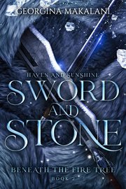 Sword and Stone : Haven and Sunshine. Beneath the Fire Tree cover image