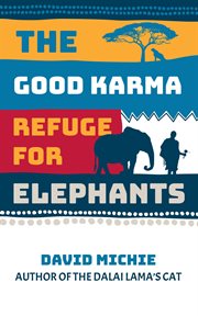 The Good Karma Refuge for Elephants cover image