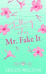 Falling for Mr. Fake It : Hope Bay cover image