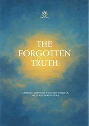 The Forgotten Truth : Happiness Is Already Within Us, We've Just Forgotten cover image
