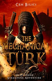 The Mechanical Turk : an Ottoman Steampunk Adventure cover image