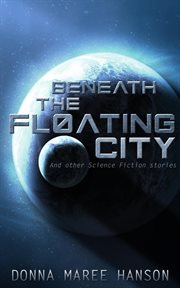 Beneath the floating city : and other science fiction stories cover image