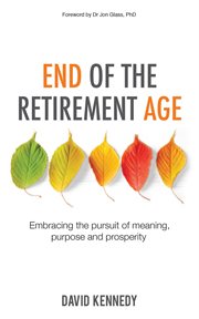 End of the retirement age: embracing the pursuit of meaning, purpose and prosperity cover image