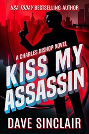 Kiss my assassin : a Charles Bishop novel cover image