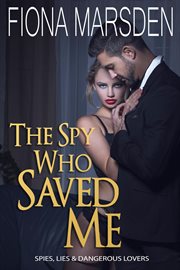 The Spy Who Saved Me : Spies, Lies and Dangerous Lovers cover image