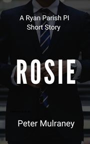 Rosie. A Ryan Parish PI Short Story cover image