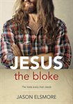 Jesus the bloke : the mate every man needs cover image