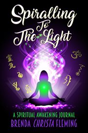 Spiralling to the light : a spiritual awakening journal cover image