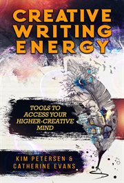 Creative writing energy: tools to access your higher-creative mind cover image