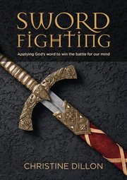 Sword fighting : applying God's word to win the battle for our mind cover image