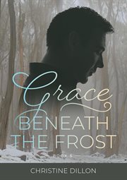 Grace beneath the frost cover image