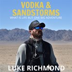 Vodka & sandstorms. What is Life But One Big Adventure cover image