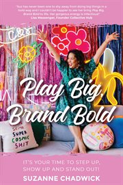 Play big, brand bold: it's your time to step up, show up and stand out! cover image
