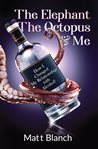The elephant, the octopus & me. How I Changed My Relationship with Alcohol! cover image