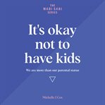 It's okay not to have kids: we are more than our parental status cover image
