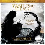 Vasilisa the wise and other tales of brave young women cover image
