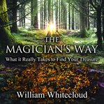 The magician's way : a story about what it really takes to find your treasure cover image