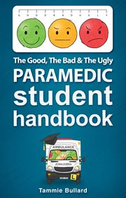 The Good, the Bad & the Ugly Paramedic Student Handbook : GBU Paramedic cover image