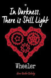 Wheeler : In Darkness, There Is Still Light. Wheeler cover image