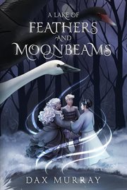 A lake of feathers and moonbeams cover image