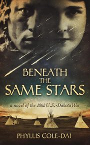 Beneath the same stars: a novel of the 1862 u.s.-dakota war cover image