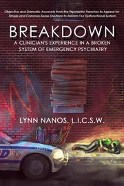 Breakdown : a clinician's experience in a broken system of emergency psychiatry cover image