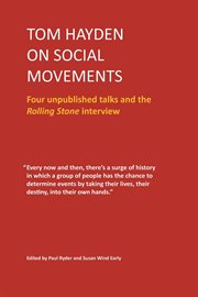 Tom Hayden on social movements : four unpublished talks and the Rolling Stone interview cover image