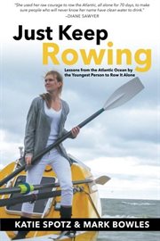 Just keep rowing : lessons from the Atlantic Ocean by the youngest person to row it alone cover image