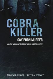 Murder, cobra killer: gay porn and the manhunt to bring the killers to justice cover image