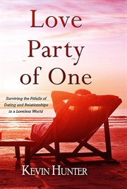 Love party of one. Surviving the Pitfalls of Dating and Relationships in a Loveless World cover image
