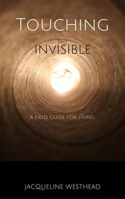 Touching the invisible: a field guide for living cover image