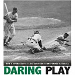 Daring play : how a courageous Jackie Robinson transformed baseball cover image