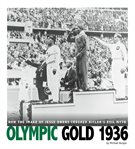 Olympic gold 1936. How the Image of Jesse Owens Crushed Hitler's Evil Myth cover image