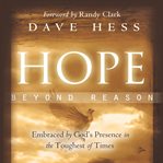 Hope beyond reason. Embraced by God's Presence in the Toughest of Times cover image