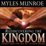 Rediscovering the kingdom : [ancient hope for our 21st century world] cover image