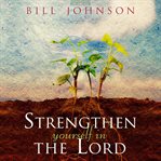 Strengthen yourself in the lord. How to Release the Hidden Power of God in Your Life cover image