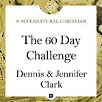 The 60 day challenge. A Feature Teaching With Dennis and Jennifer Clark cover image