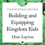 Building and equipping kingdom kids. A Feature Teaching With Dian Layton cover image