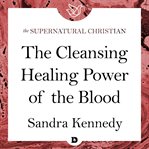 The cleansing, healing power of the blood cover image