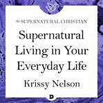 Supernatural living in your everyday life. A Feature Teaching From Created For the Impossible cover image
