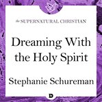 Dreaming with the holy spirit. A Feature Teaching From The Dream Book cover image