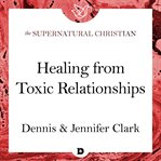 Healing from toxic relationships : a feature teaching from Breaking soul ties cover image