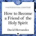 How to become a friend of the holy spirit. A Feature Teaching With David Hernandez cover image