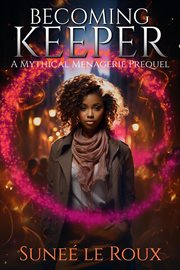 Becoming Keeper : Mythical Menagerie cover image