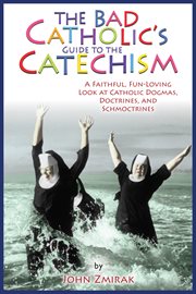 The Bad Catholic's Guide to the Catechism cover image