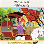 The story of white satin. Palace in the Sky Classic Children's Tales cover image