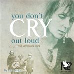 You don't cry out loud : the Lily Isaacs story cover image