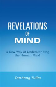 Revelations of Mind : A New Way of Understanding the Human Mind. Understanding Self & Mind cover image