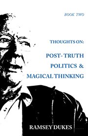 Thoughts on post truth politics and magical thinking cover image